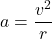 \[a = \frac{v^2}{r}\]
