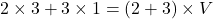 \[2 \times 3 + 3 \times 1 = (2 + 3) \times V\]