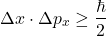 \[\Delta x \cdot \Delta p_x \geq \frac{\hbar}{2}\]