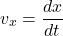 \[v_x = \frac{dx}{dt}\]