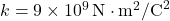 k = 9 \times 10^9 \, \text{N} \cdot \text{m}^2 / \text{C}^2