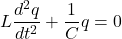 \[L \frac{d^2 q}{dt^2} + \frac{1}{C} q = 0\]