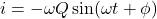 \[i = -\omega Q \sin(\omega t + \phi)\]