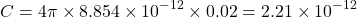 \[C = 4 \pi \times 8.854 \times 10^{-12} \times 0.02 = 2.21 \times 10^{-12} \text{ فاراد}\]