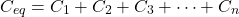 \[C_{eq} = C_1 + C_2 + C_3 + \dots + C_n\]