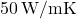 50 \, \text{W/mK}