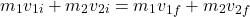 \[m_1 v_{1i} + m_2 v_{2i} = m_1 v_{1f} + m_2 v_{2f}\]