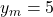 y_m = 5