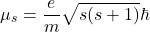 \[\mu_s = \frac{e}{m} \sqrt{s(s+1)} \hbar\]