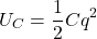 \[U_C = \frac{1}{2} C q^2\]