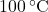 100 \, ^\circ \text{C}