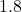 1.8