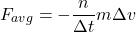 \[F_{avg} = -\frac{n}{\Delta t} m \Delta v\]