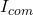 I_{com}