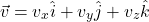 \[\vec{v} = v_x \hat{i} + v_y \hat{j} + v_z \hat{k}\]