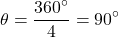 \[\theta = \frac{360^\circ}{4} = 90^\circ\]