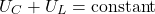 \[U_C + U_L = \text{constant}\]