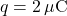 q = 2 \, \mu\text{C}