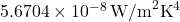 5.6704 \times 10^{-8} \, \text{W/m}^2\text{K}^4