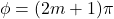 \[\phi = (2m + 1)\pi\]
