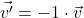 \[\vec{v'} = -1 \cdot \vec{v}\]