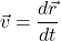 \[\vec{v} = \frac{d \vec{r}}{dt}\]
