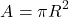 \[A = \pi R^2\]