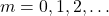 m = 0, 1, 2, \dots