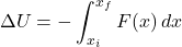 \[\Delta U = -\int_{x_i}^{x_f} F(x) \, dx\]