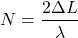 \[N = \frac{2 \Delta L}{\lambda}\]