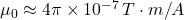 \mu_0 \approx 4\pi \times 10^{-7} \, T \cdot m/A