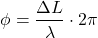 \[\phi = \frac{\Delta L}{\lambda} \cdot 2\pi\]