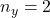 n_y = 2