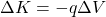 \[\Delta K = -q \Delta V\]