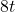 8t