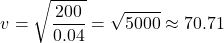 \[v = \sqrt{\frac{200}{0.04}} = \sqrt{5000} \approx 70.71 \, \text{متربرثانیه}\]