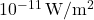 10^{-11} \, \text{W} / \text{m}^2