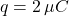 q = 2 \, \mu C