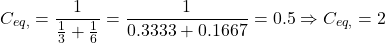 \[C_{eq, \text{سری}} = \frac{1}{\frac{1}{3} + \frac{1}{6}} = \frac{1}{0.3333 + 0.1667} = 0.5 \Rightarrow C_{eq, \text{سری}} = 2 \text{ فاراد}\]