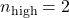 n_{\text{high}} = 2