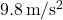 9.8 \, \text{m} / \text{s}^2