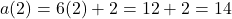 \[a(2) = 6(2) + 2 = 12 + 2 = 14\]
