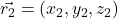 \vec{r_2} = (x_2, y_2, z_2)