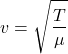 \[v = \sqrt{\frac{T}{\mu}}\]