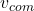 v_{com}