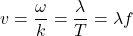 \[v = \frac{\omega}{k} = \frac{\lambda}{T} = \lambda f\]