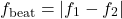 \[f_{\text{beat}} = |f_1 - f_2|\]
