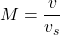 \[M = \frac{v}{v_s}\]