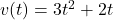 v(t) = 3t^2 + 2t