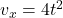 v_x = 4t^2